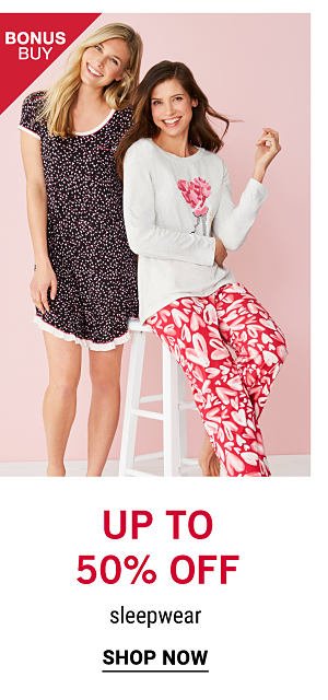 Bonus Buy - Up to 50% off sleepwear. Shop Now.