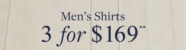 MEN'S SHIRTS | 3 FOR $169**