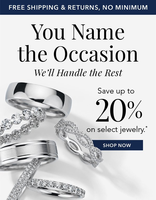 You name the occasion, we’ll handle the rest. Save up to 20% on select jewelry.* Shop Now