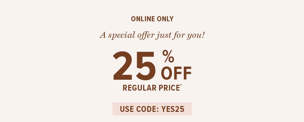 Here's 25% off for you!*
