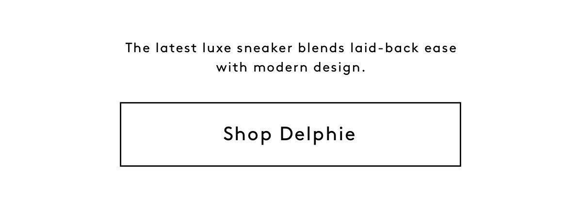 The latest luxe sneaker blends laid-back ease with modern design. Shop Delphie