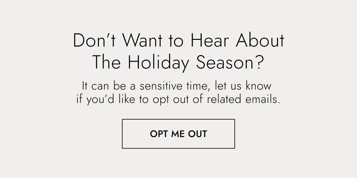 Don't want to hear about the Holiday season? Opt out here