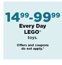 14.99 to 99.99 every day lego toys. shop now.