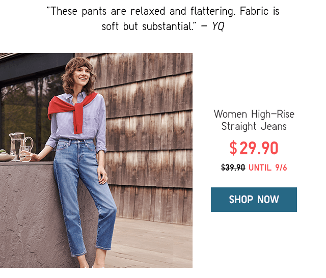 WOMEN HIGH-RISE STRAIGHT JEANS $29.90 UNTIL 9/6 - SHOP NOW