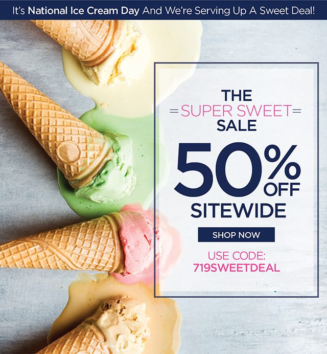 National Ice Cream Day - 50% Off Sitewide - code: 719SWEETDEAL