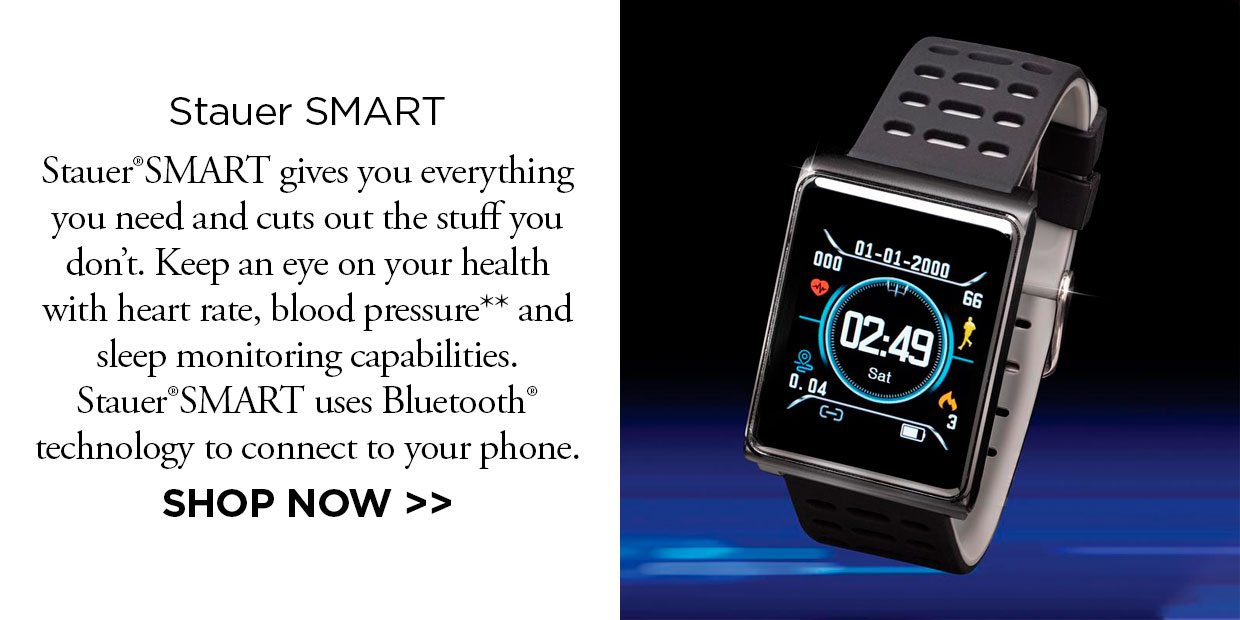 Stauer SMART. Stauer°SMART gives you everything you need and cuts out the stuff you don't. Keep an eye on your health with heart rate, blood pressure** and sleep monitoring capabilities. StauerSMART uses Bluetooth® technology to connect to your phone.