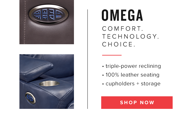 Omega. Comfort. Technology. Choice. Shop Now.