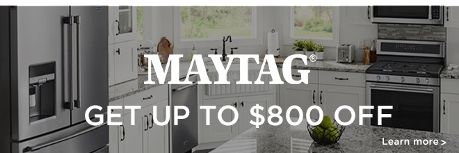 Maytag - Get up to $800 OFF