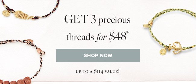 Shop Precious Threads. Get 3 for $48 (up to $114 value!)