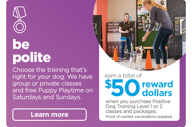Earn a total of $50 Reward Dollars when you purchase Positive Dog Training Level 1 or 2 classes and packages. Learn more >