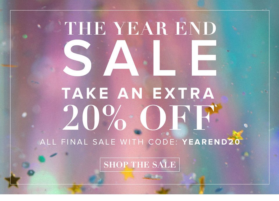 The Year End Sale. Take an extra 20% off all final sale with code: yearend20. Shop the Sale.