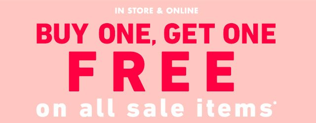 Buy one get one free on all sale items* | Code: BOGOFREE