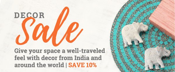 DECOR SALE | Give your space a well-traveled feel with decor from India and around the world | SAVE 10%