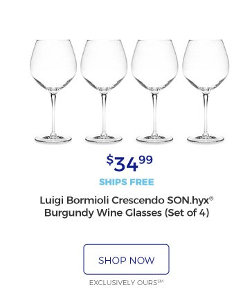 Luigi Bormioli Crescendo SON.hyx® Burgundy Wine Glasses (Set of 4) | $34.99 | ships free | shop now | EXCLUSIVELY OURS SM