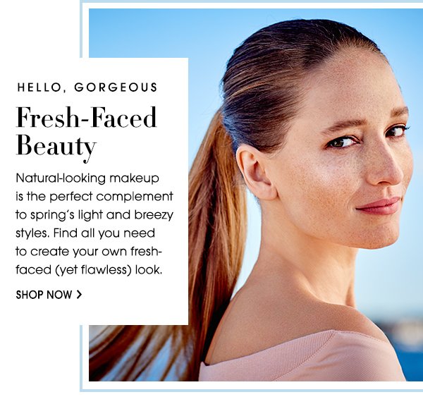 Fresh-Faced Beauty | SHOP NOW