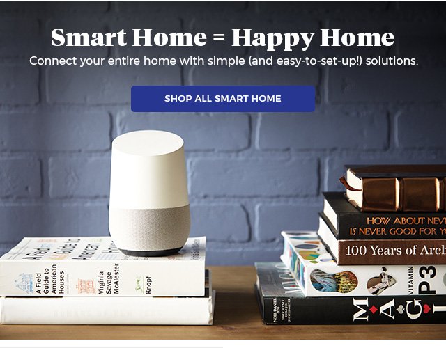 Smart Home = Happy Home connect your entire home with simple (and easy-to-set-up!) solutions. Shop All Smart Home