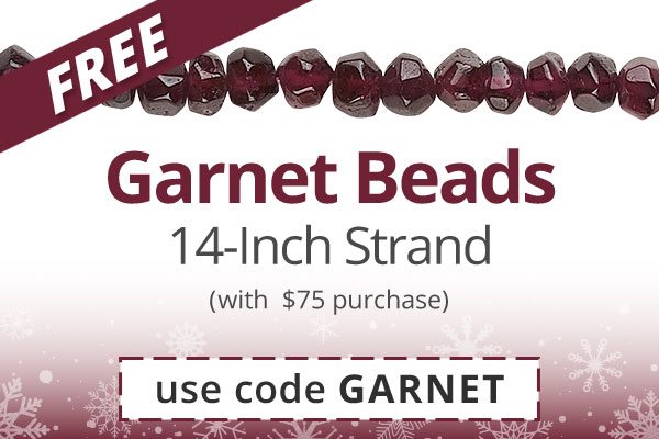 Free Garnet Beads 14-Inch Strand with $75 purchase. Use code GARNET