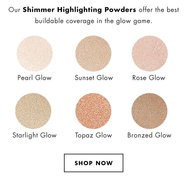 Our Shimmer Highlighting Powders offer the best buildable coverage in the glow game.