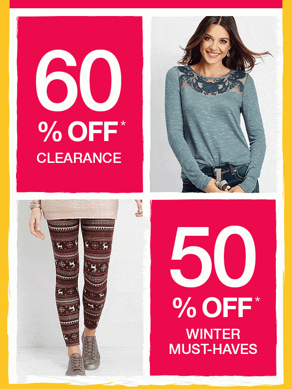 60% off* clearance. 50% off* winter must-haves.