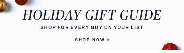 Holiday Gift Guide, shop for every guy on your list. Shop now