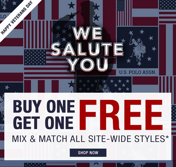 Happy Veterans Day. We Salute You. Buy one get one free. Mix & match all site-wide styles