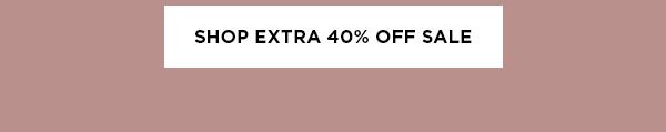 SHOP EXTRA 40% OFF SALE >