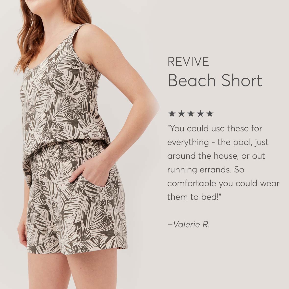 Revive Beach Short: You could use these for everything - the pool, just around the house, or out running errands. So comfortable you could wear them to bed!