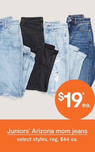 $19*ea. Juniors' Arizona mom jeans select styles, reg. $44 ea.
