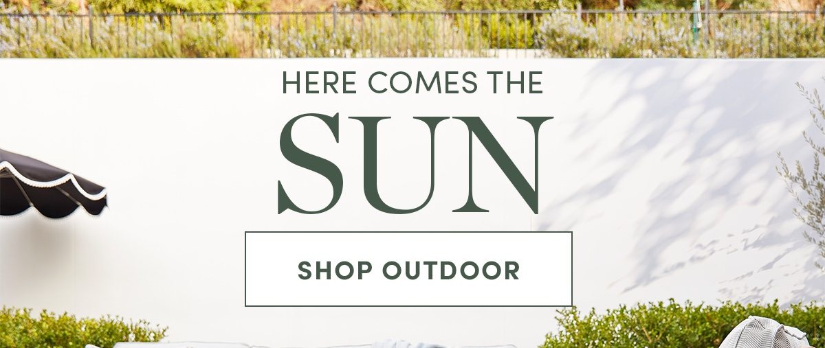 Here comes the sun. Shop Outdoor