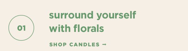 1. surround yourself with florals. shop candles.