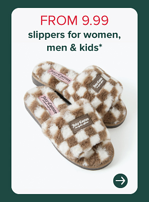 From 9.99 slippers for women, men and kids.