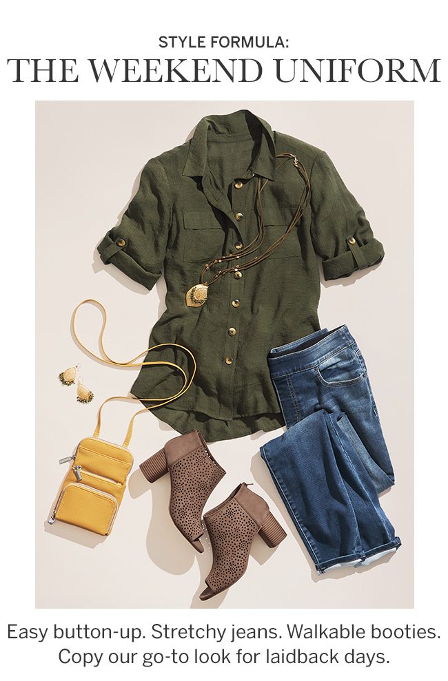 STYLE FORMULA: THE WEEKEND UNIFORM. Easy button-up. Stretchy jeans. Walkable booties. Copy our go-to look for laidback days.