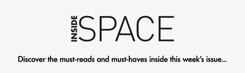 Inside Space Discover the must-reads and must-haves inside this week’s issue...