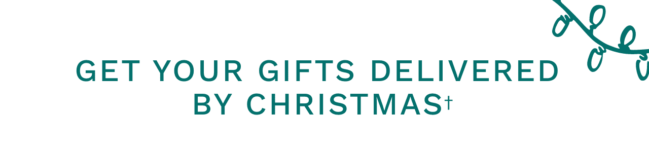 GET YOUR GIFTS DELIVERED BY CHRISTMAS*