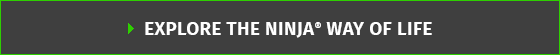 Explore The Ninja® Way Of Life