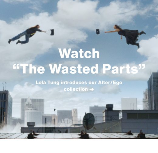 Watch “The Wasted Parts” Lola Tung introduces our Alter/Ego collection ➜