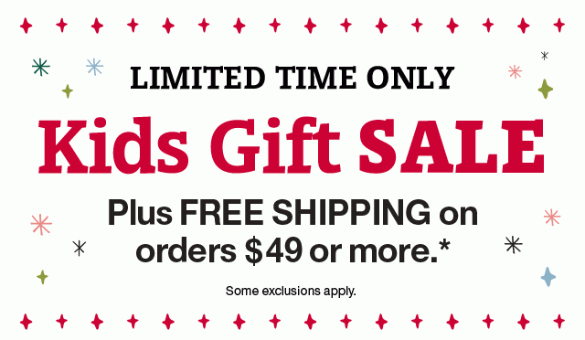 Shop Kids Gift Sale Plus Free Shipping on Orders $49 or More