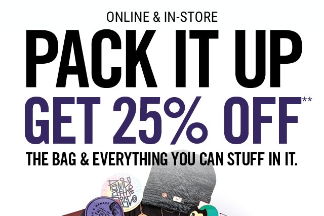 Pack it Up Get 25% Off The Bag and Everything You Can Stuff in It