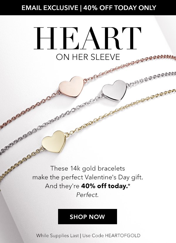 40% off three 14k gold bracelets today only. Shop Now. 