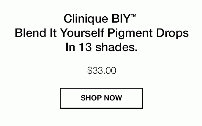 Clinique BIY(TM) Blend It Yourself Pigment Drops In 13 shades. $33.00 SHOP NOW