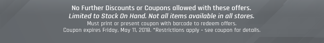 Must print or present coupon with barcode to redeem offers. Coupon valid In-Store on Friday, May 11, 2018. *Restrictions apply - see coupon for details.