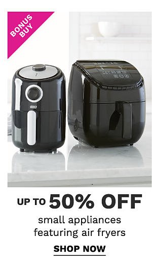 Bonus Buy - Up to 50% off small applianes featuring air fryers. Shop Now.