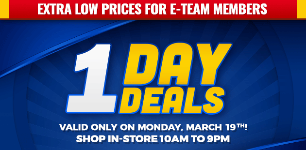 Extra Low Prices for E-Team Memembers | 1-Day Deals | Coupon Valid In-Store on Monday, March 19, 2018