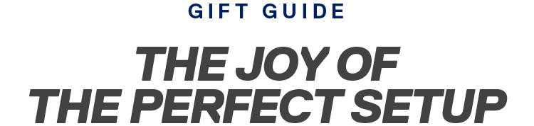 GIFT GUIDE | THE JOY OF THE PERFECT SETUP