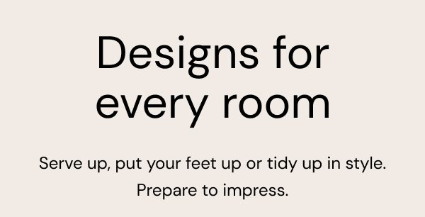 Designs for every room