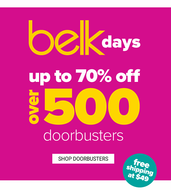 Belk Days - Over 500 Doorbsuters - Up to 70% off - Shop Doorbusters