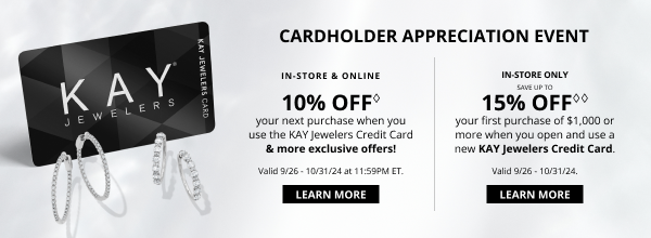 CARDHOLDER APPRECIATION EVENT. Valid 9/26 - 10/31/24. IN-STORE & ONLINE 10% OFF♢ your next purchase when you use the KAY Jewellers Credit Card & more exclusive offers! LEARN MORE > IN-STORE ONLY Save up to 15% OFF♢♢ when you open & use a new KAY Jewellers Credit Card. LEARN MORE >