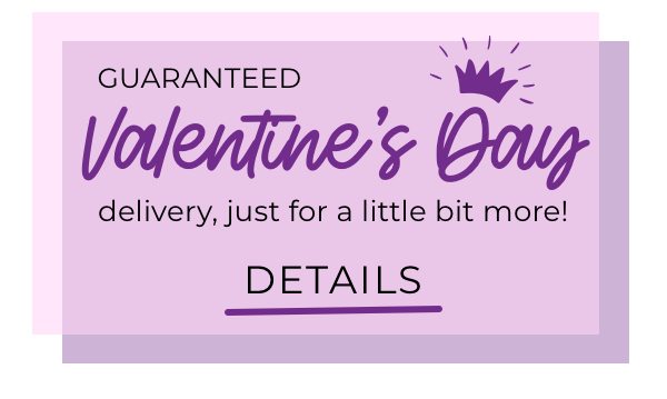 Guaranteed delivery by Valentine's Day