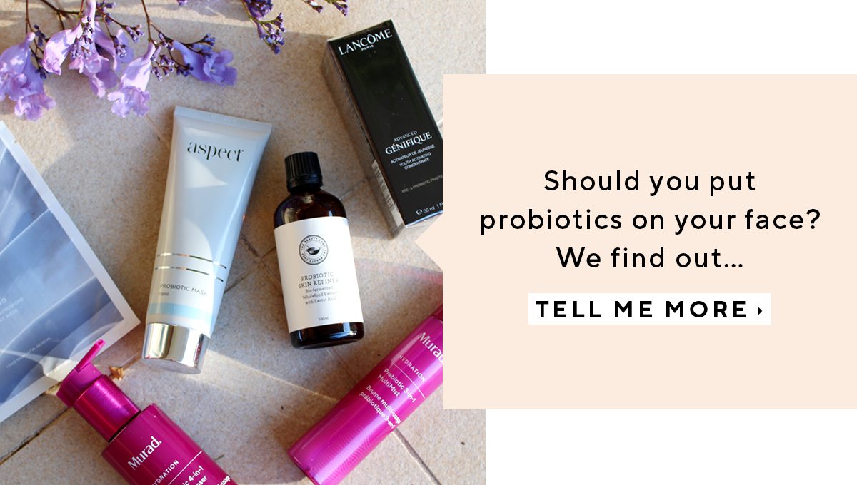 Should you put probiotics on your face? We find out…