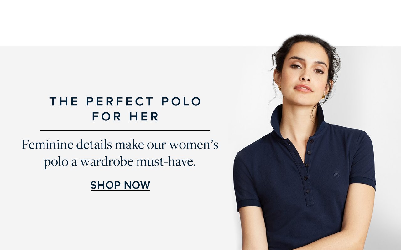 The Perfect Polo For Her Feminine details make our women's polo a wardrobe must-have. Shop Now